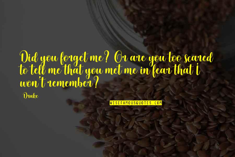 Won't Forget You Quotes By Drake: Did you forget me? Or are you too
