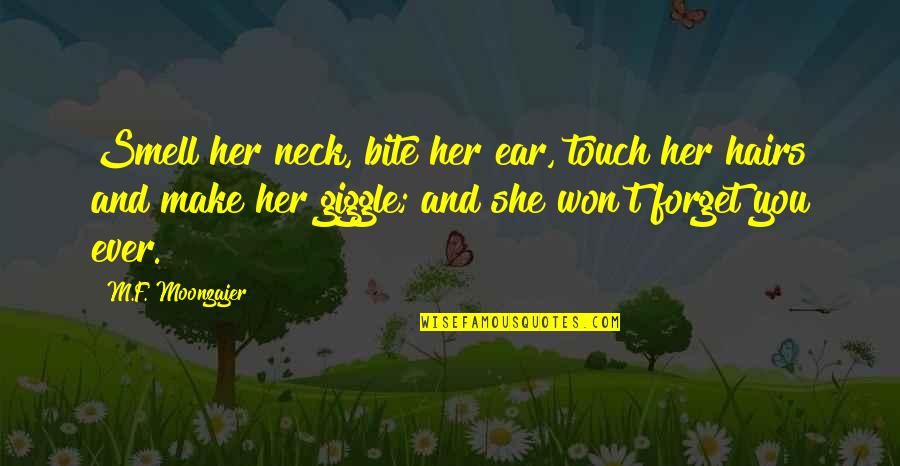 Won't Forget You Quotes By M.F. Moonzajer: Smell her neck, bite her ear, touch her