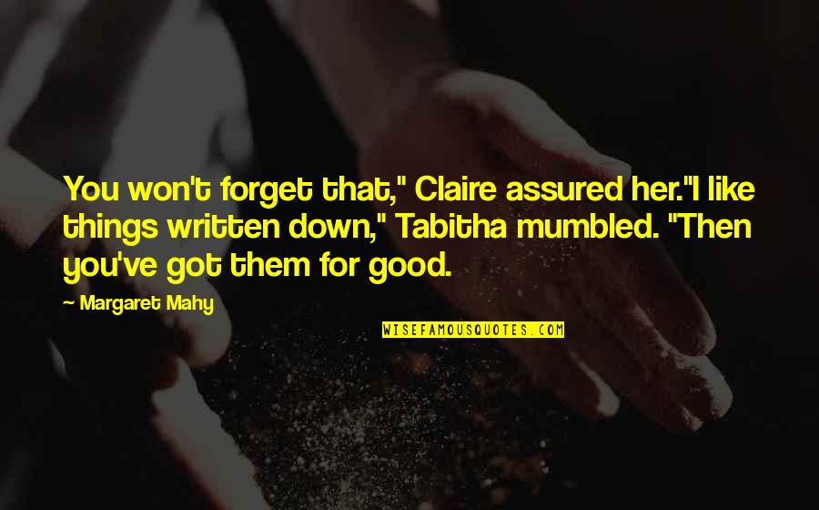 Won't Forget You Quotes By Margaret Mahy: You won't forget that," Claire assured her."I like