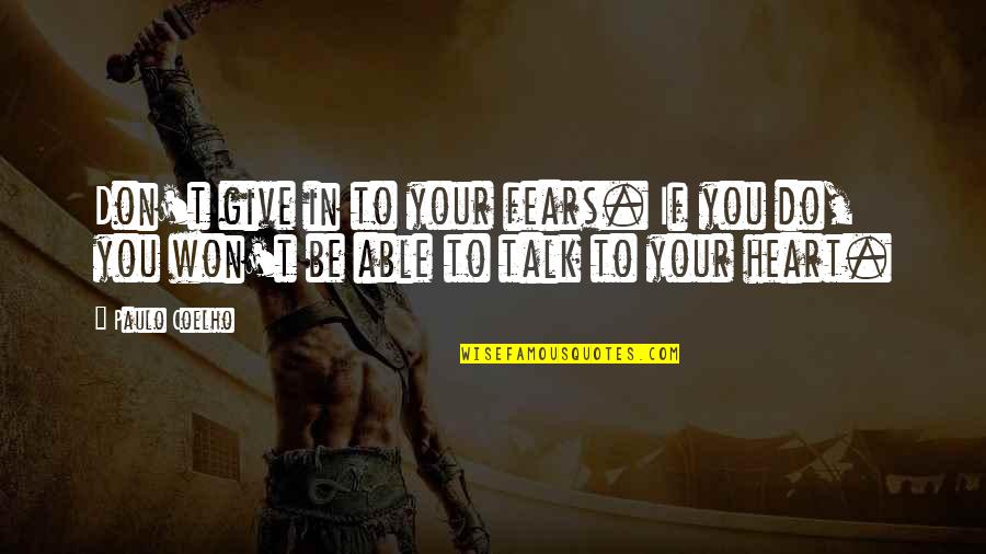 Won't Give Up On You Quotes By Paulo Coelho: Don't give in to your fears. If you