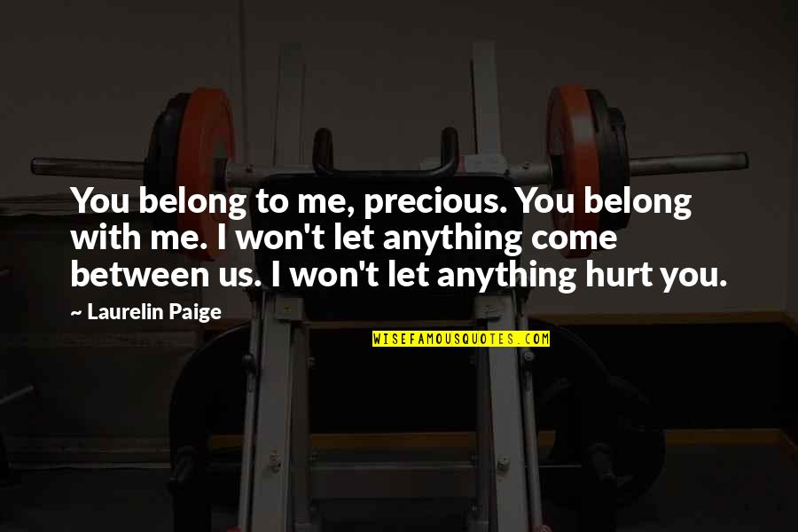 Won't Hurt You Quotes By Laurelin Paige: You belong to me, precious. You belong with