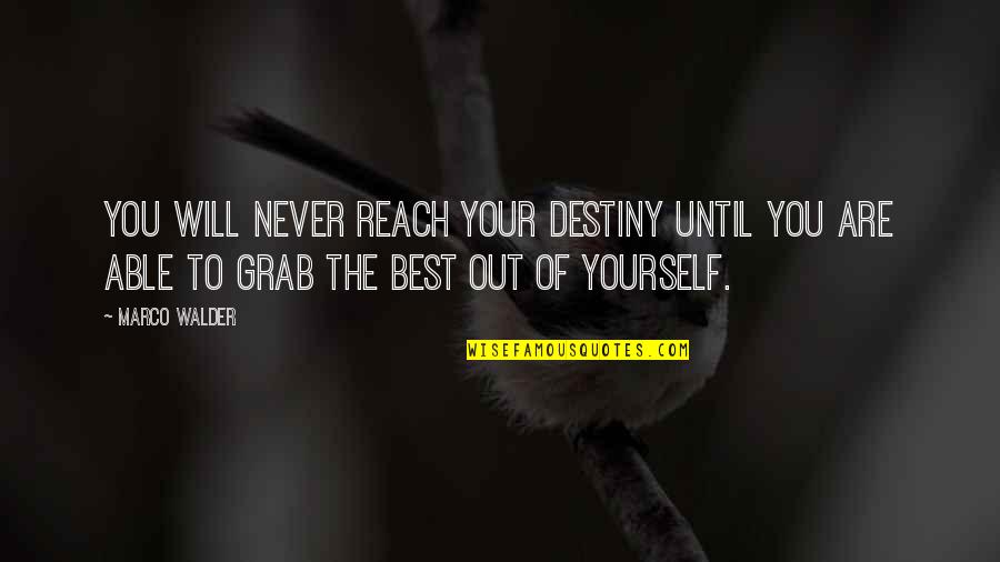 Wont Leave Quotes By Marco Walder: You will never reach your destiny until you Wont Leave Quotes By Marco Walder: You will never reach your destiny until you