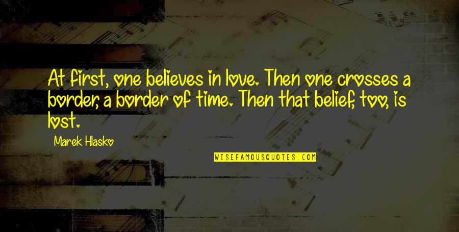 Wont Leave Quotes By Marek Hlasko: At first, one believes in love. Then one Wont Leave Quotes By Marek Hlasko: At first, one believes in love. Then one