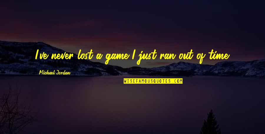 Won't Let You Bring Me Down Quotes By Michael Jordan: I've never lost a game I just ran