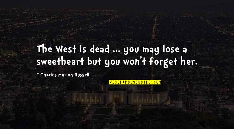 Won't Lose You Quotes By Charles Marion Russell: The West is dead ... you may lose
