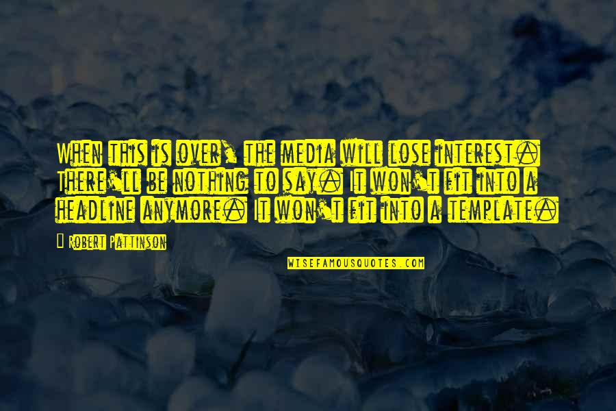Won't Lose You Quotes By Robert Pattinson: When this is over, the media will lose