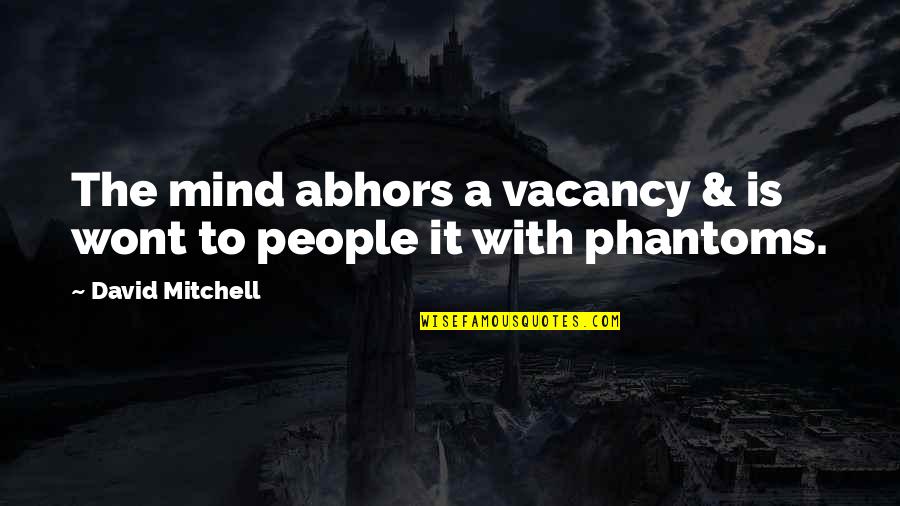 Wont Quotes By David Mitchell: The mind abhors a vacancy & is wont Wont Quotes By David Mitchell: The mind abhors a vacancy & is wont
