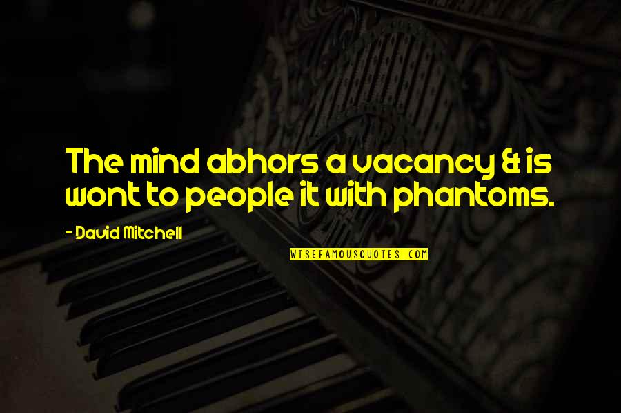 Wont Quotes By David Mitchell: The mind abhors a vacancy & is wont Wont Quotes By David Mitchell: The mind abhors a vacancy & is wont