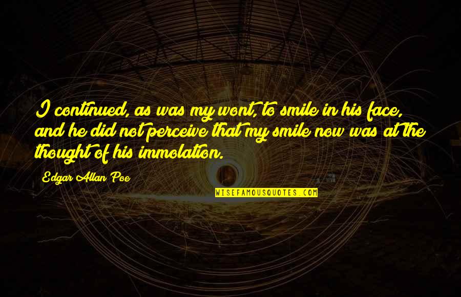 Wont Quotes By Edgar Allan Poe: I continued, as was my wont, to smile