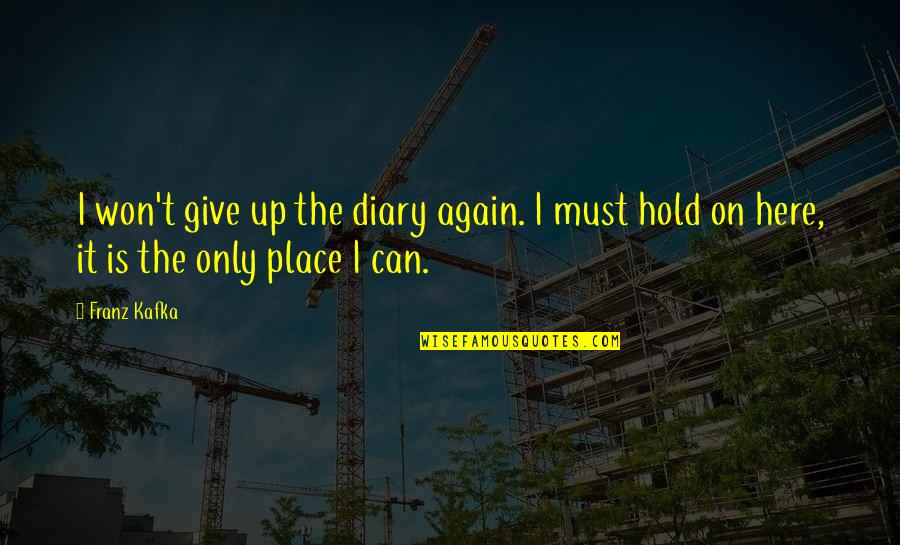 Wont Quotes By Franz Kafka: I won't give up the diary again. I