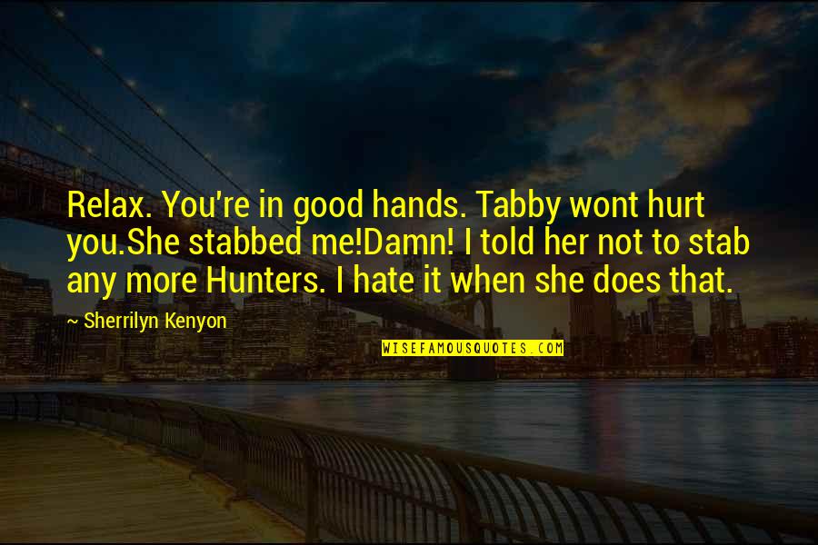 Wont Quotes By Sherrilyn Kenyon: Relax. You're in good hands. Tabby wont hurt