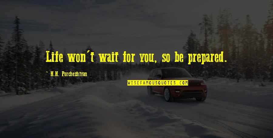 Won't Wait Quotes By N.N. Porchezhiyan: Life won't wait for you, so be prepared.