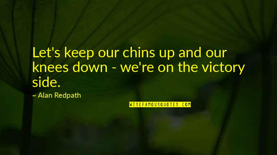 Wonted Define Quotes By Alan Redpath: Let's keep our chins up and our knees