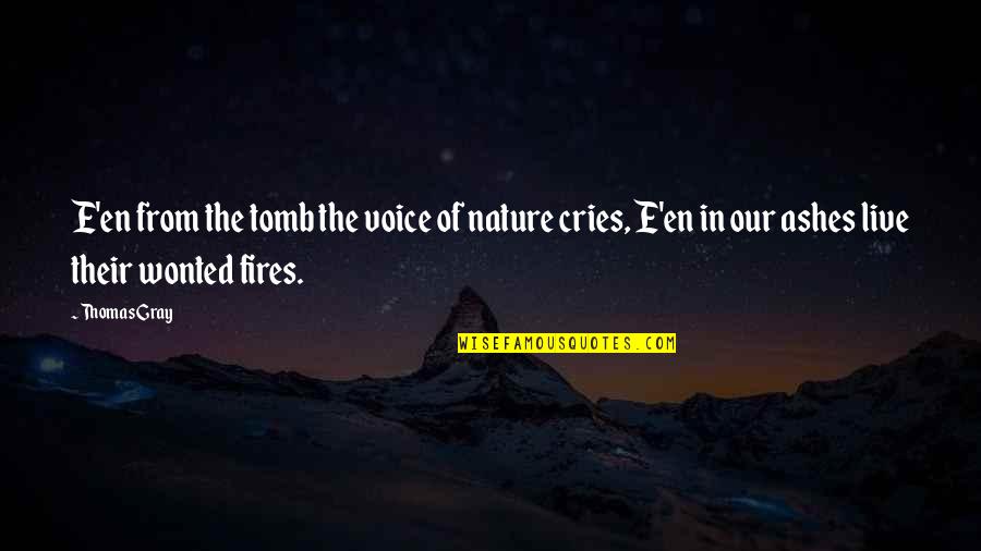 Wonted Quotes By Thomas Gray: E'en from the tomb the voice of nature