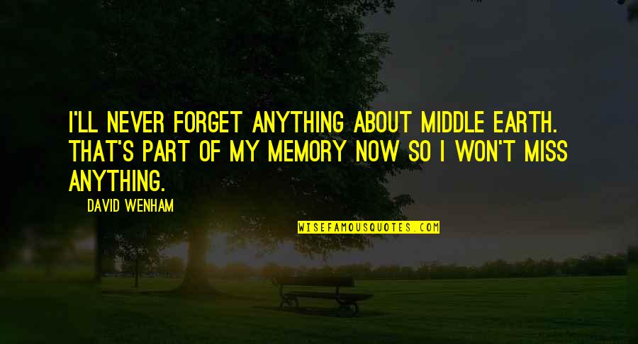 Won'tleave Quotes By David Wenham: I'll never forget anything about Middle Earth. That's Won'tleave Quotes By David Wenham: I'll never forget anything about Middle Earth. That's