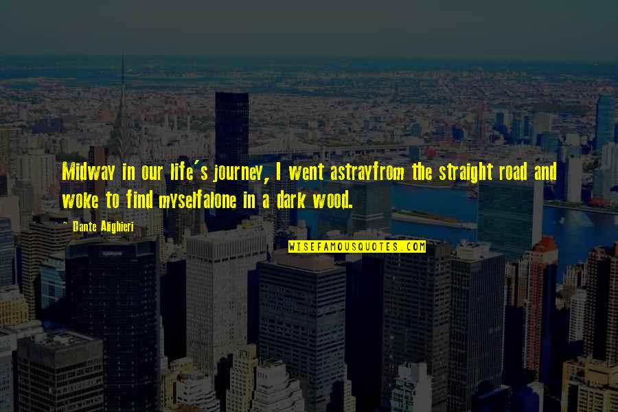 Wood And Life Quotes By Dante Alighieri: Midway in our life's journey, I went astrayfrom