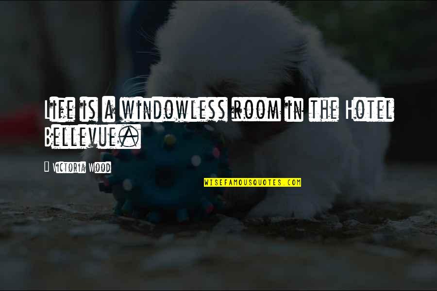 Wood And Life Quotes By Victoria Wood: Life is a windowless room in the Hotel