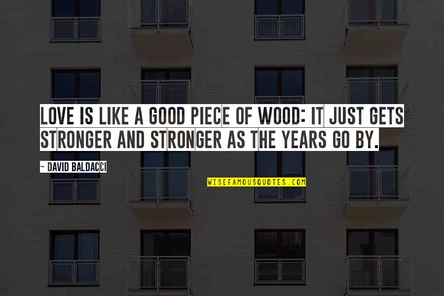Wood And Love Quotes By David Baldacci: Love is like a good piece of wood: