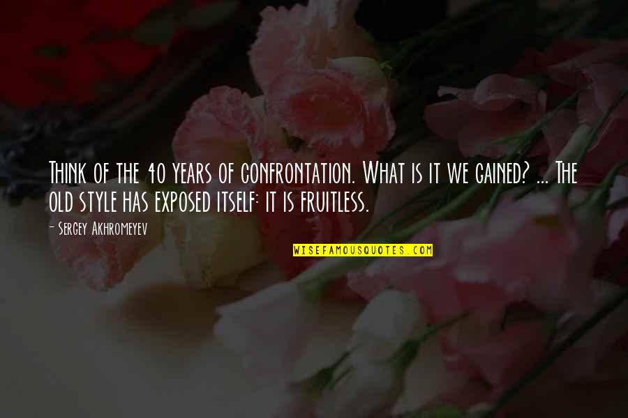 Wood Ash Product Quotes By Sergey Akhromeyev: Think of the 40 years of confrontation. What Wood Ash Product Quotes By Sergey Akhromeyev: Think of the 40 years of confrontation. What