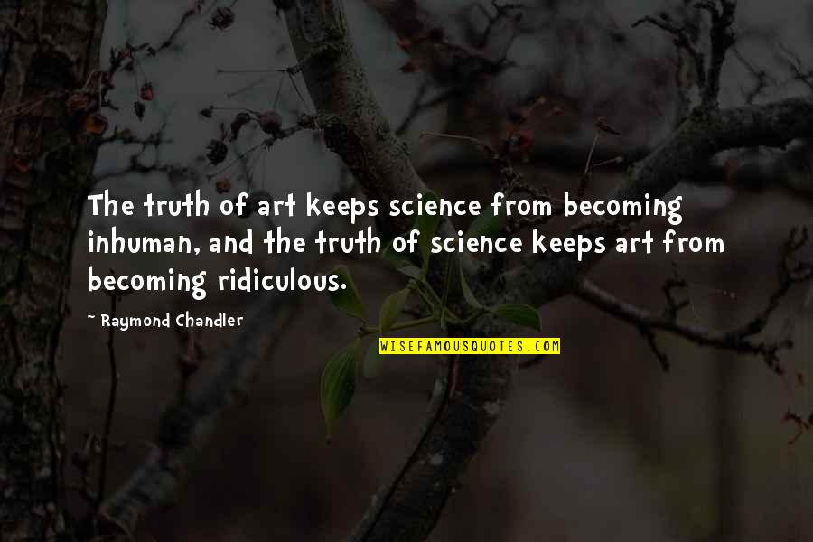 Wood Crate Quotes By Raymond Chandler: The truth of art keeps science from becoming