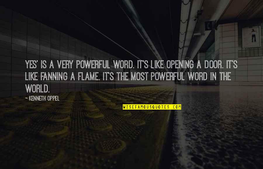Wood Deck Quotes By Kenneth Oppel: Yes' is a very powerful word. It's like