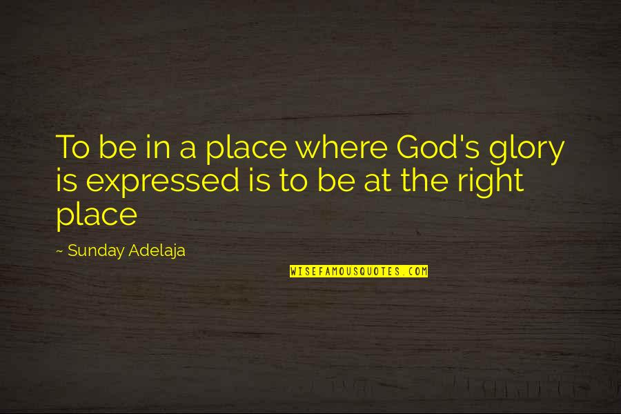 Wood Fires Quotes By Sunday Adelaja: To be in a place where God's glory
