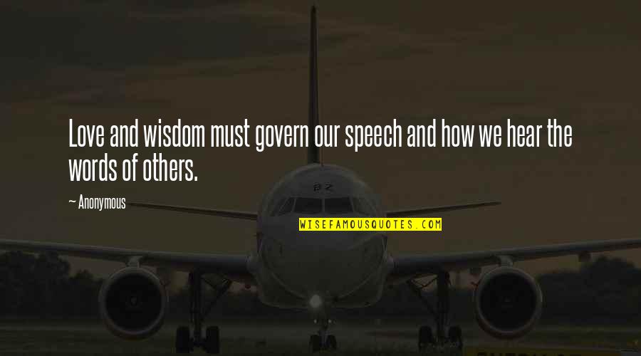 Wood Framing Quotes By Anonymous: Love and wisdom must govern our speech and