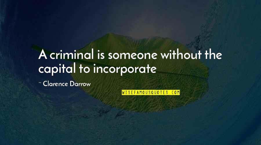 Wood Framing Quotes By Clarence Darrow: A criminal is someone without the capital to