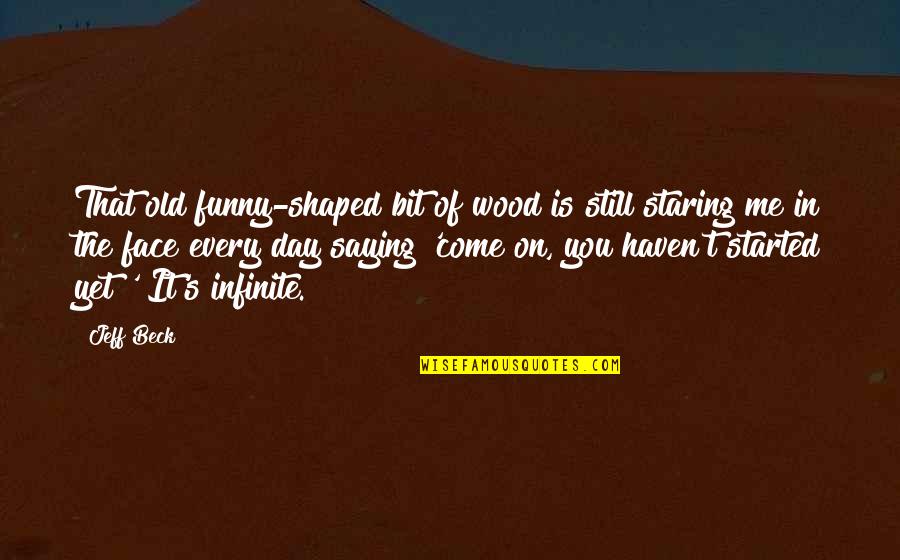 Wood Funny Quotes By Jeff Beck: That old funny-shaped bit of wood is still