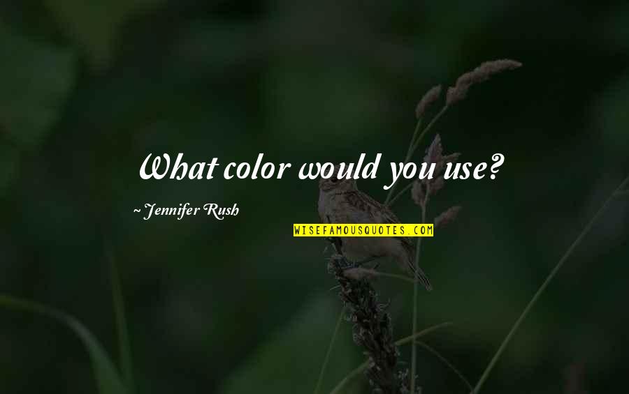 Wood Funny Quotes By Jennifer Rush: What color would you use?