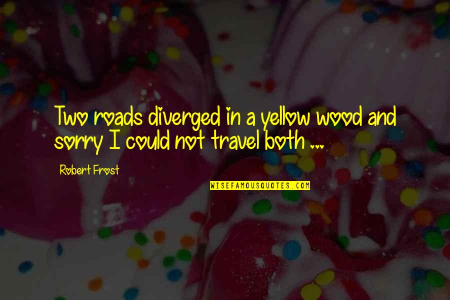 Wood Inspirational Quotes By Robert Frost: Two roads diverged in a yellow wood and