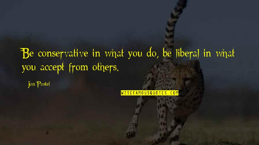 Wood Log Quotes By Jon Postel: Be conservative in what you do, be liberal