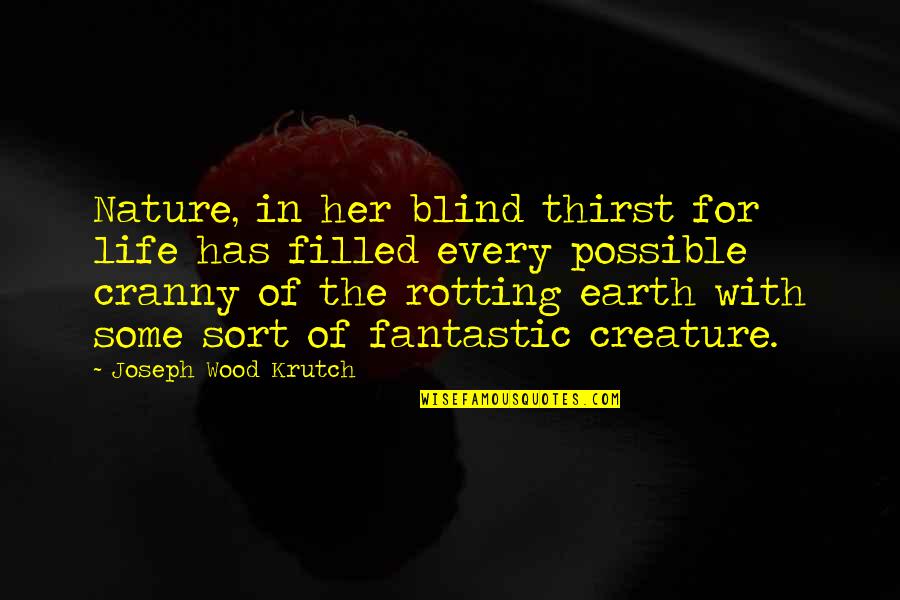 Wood Nature Quotes By Joseph Wood Krutch: Nature, in her blind thirst for life has Wood Nature Quotes By Joseph Wood Krutch: Nature, in her blind thirst for life has