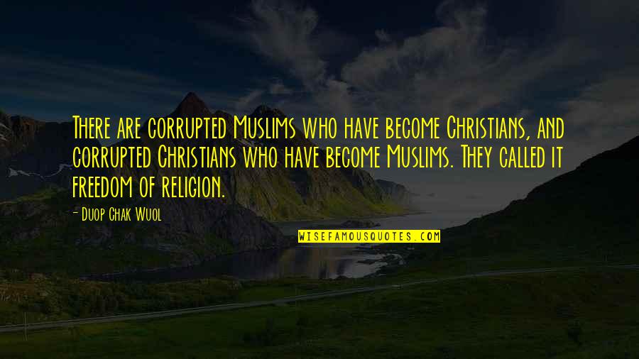 Wood Pallets Quotes By Duop Chak Wuol: There are corrupted Muslims who have become Christians,
