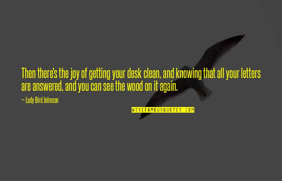 Wood Quotes By Lady Bird Johnson: Then there's the joy of getting your desk