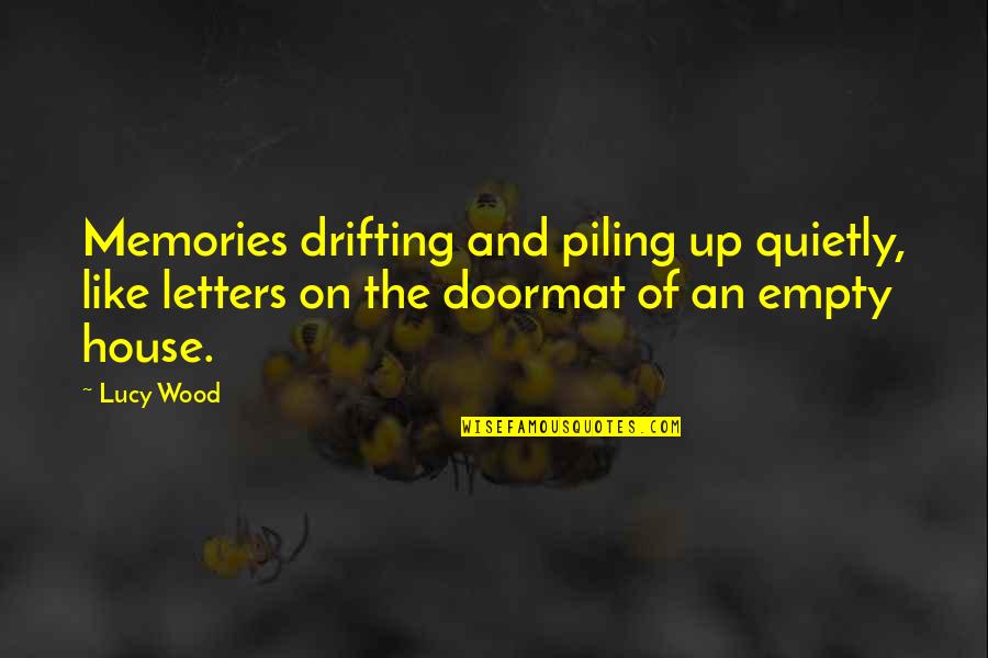 Wood Quotes By Lucy Wood: Memories drifting and piling up quietly, like letters