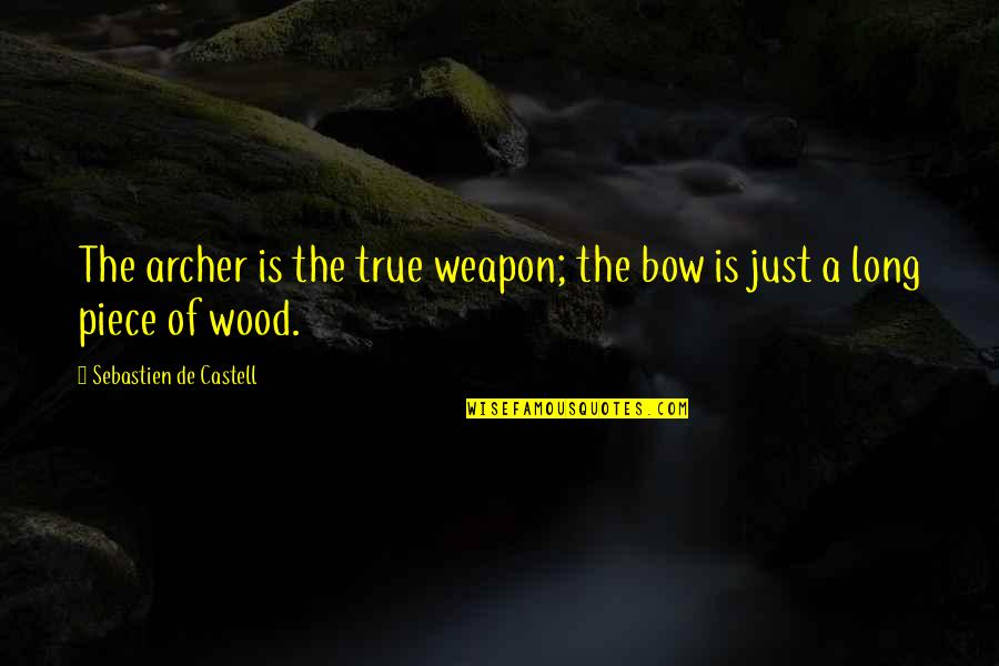 Wood Quotes By Sebastien De Castell: The archer is the true weapon; the bow