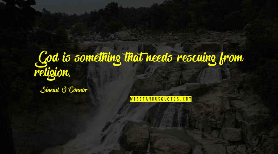 Wood Runner By Gary Quotes By Sinead O'Connor: God is something that needs rescuing from religion. Wood Runner By Gary Quotes By Sinead O'Connor: God is something that needs rescuing from religion.
