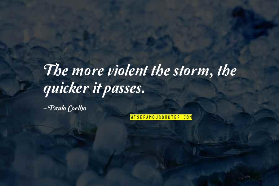Wood Stove Quotes By Paulo Coelho: The more violent the storm, the quicker it