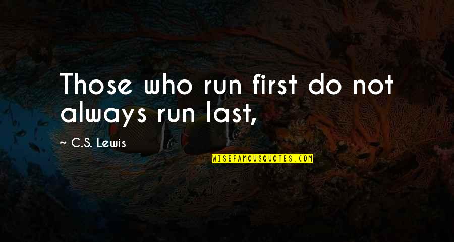 Wood Yi Quotes By C.S. Lewis: Those who run first do not always run