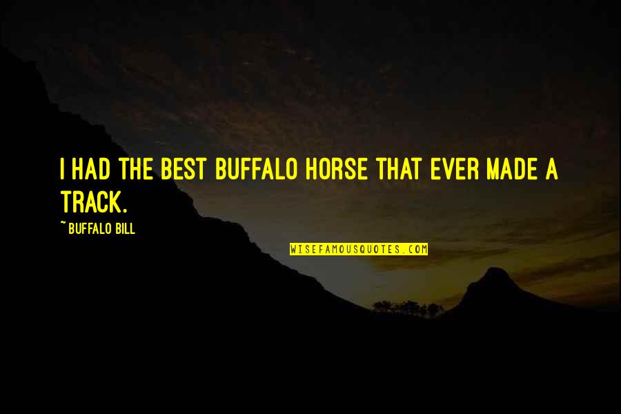 Woodage Furniture Quotes By Buffalo Bill: I had the best buffalo horse that ever