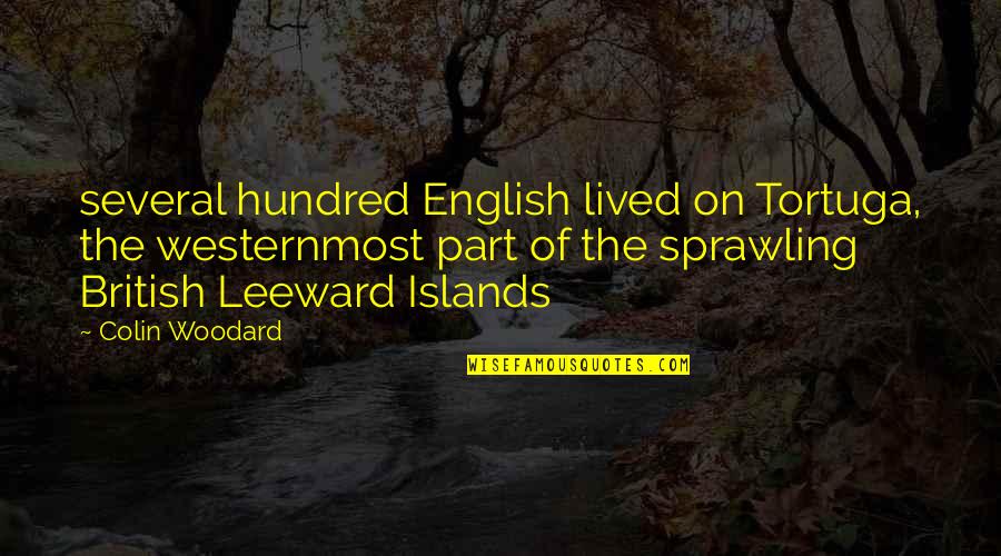 Woodard Quotes By Colin Woodard: several hundred English lived on Tortuga, the westernmost