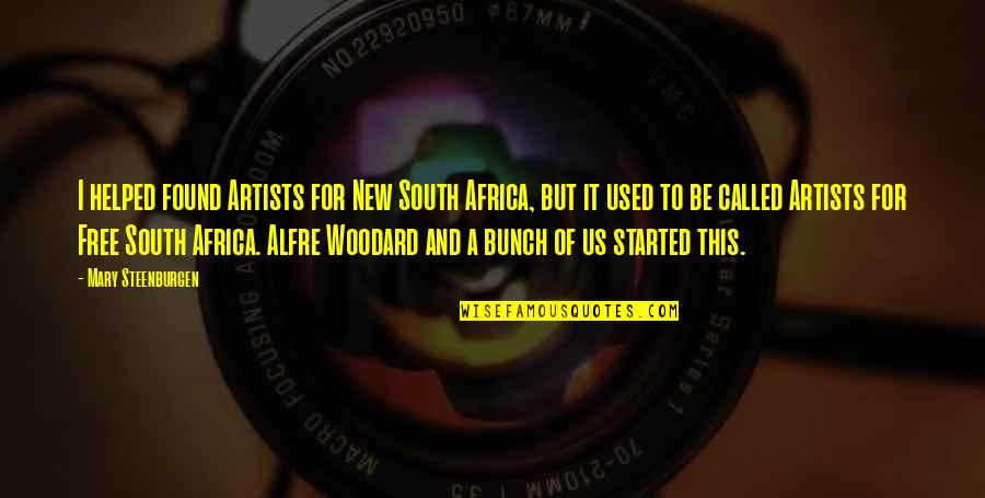 Woodard Quotes By Mary Steenburgen: I helped found Artists for New South Africa,