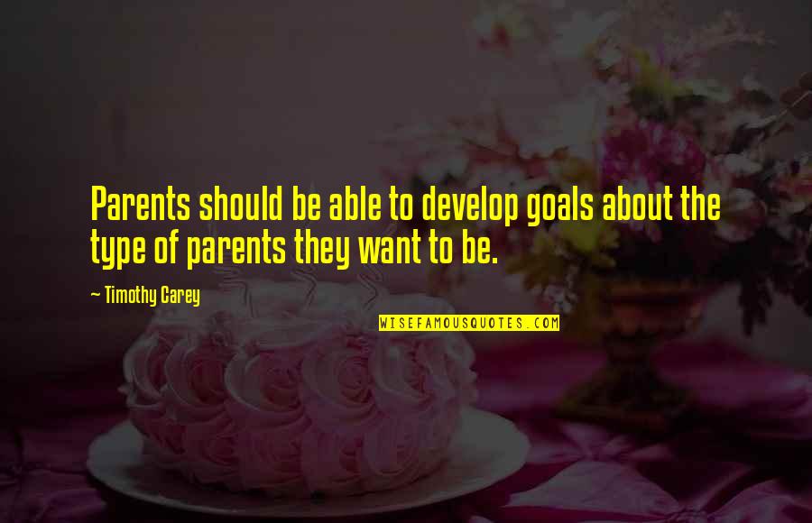 Woodards Carpet Quotes By Timothy Carey: Parents should be able to develop goals about