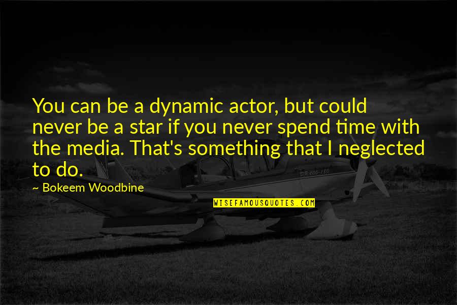 Woodbine Quotes By Bokeem Woodbine: You can be a dynamic actor, but could