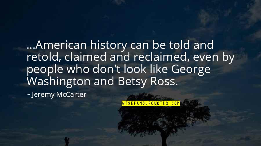 Woodblock Prints Quotes By Jeremy McCarter: ...American history can be told and retold, claimed Woodblock Prints Quotes By Jeremy McCarter: ...American history can be told and retold, claimed