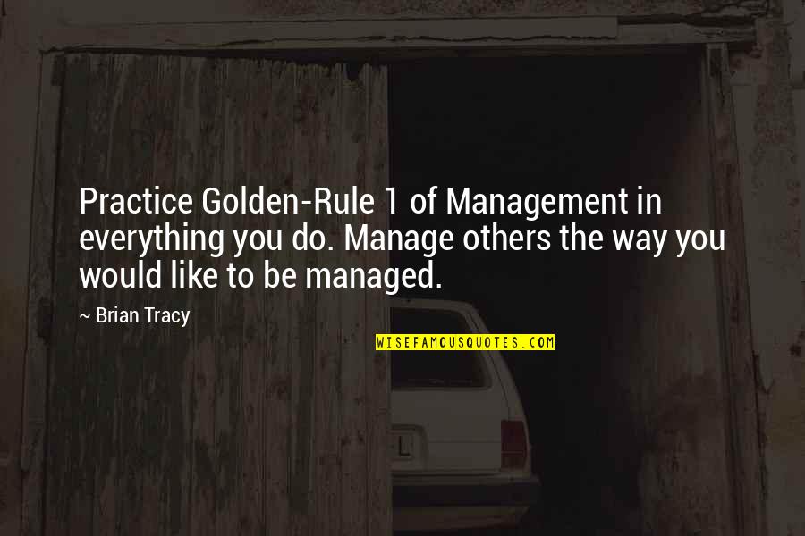 Woodcarving Illustrated Quotes By Brian Tracy: Practice Golden-Rule 1 of Management in everything you
