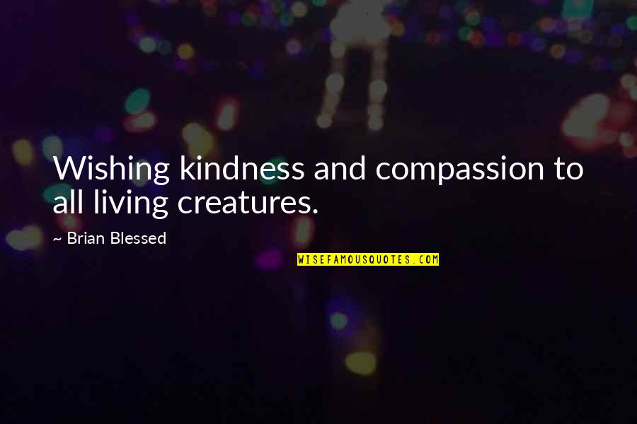 Woodcarving Quotes By Brian Blessed: Wishing kindness and compassion to all living creatures.