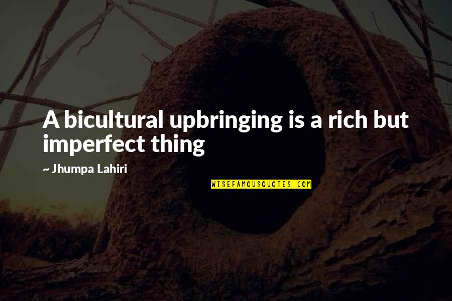 Woodcarving Quotes By Jhumpa Lahiri: A bicultural upbringing is a rich but imperfect