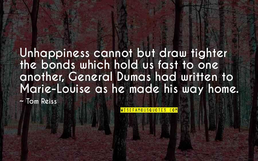 Woodchoppers Quotes By Tom Reiss: Unhappiness cannot but draw tighter the bonds which